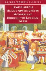 Cover of Alice's Adventures in Wonderland and Through the Looking-Glass, packaged together in one book published by Oxford. Cover is a painting of Alice looking at the queen and king of some suit that I forget; queen and king of cards, in any case.